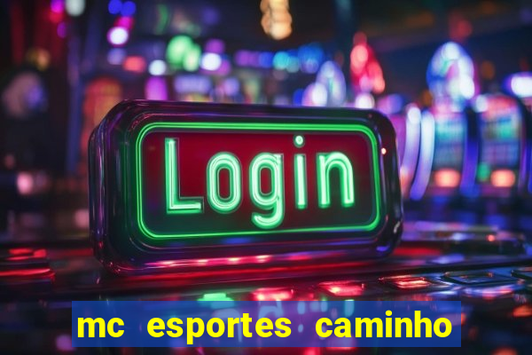 mc esportes caminho da sorte